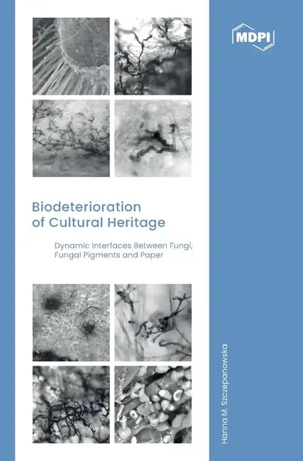 Biodeterioration of Cultural Heritage: Dynamic Interfaces between Fungi, Fungal Pigments and Paper - Hardcover