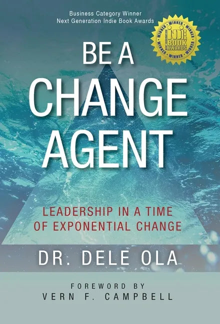 Be a Change Agent: Leadership in a Time of Exponential Change - Hardcover