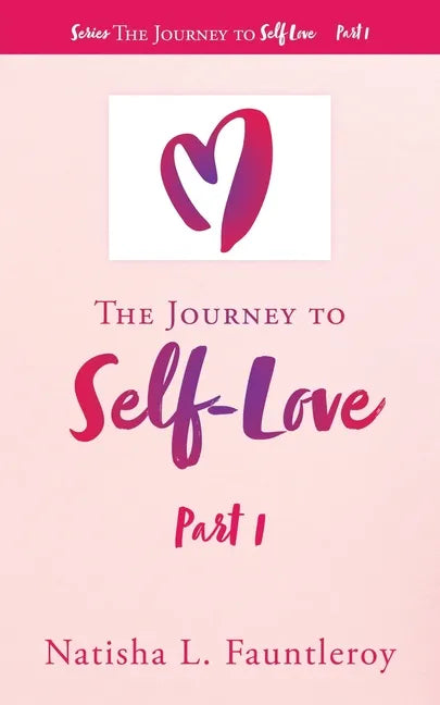 The Journey to Self-Love: Part 1 - Paperback