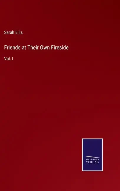 Friends at Their Own Fireside: Vol. I - Hardcover
