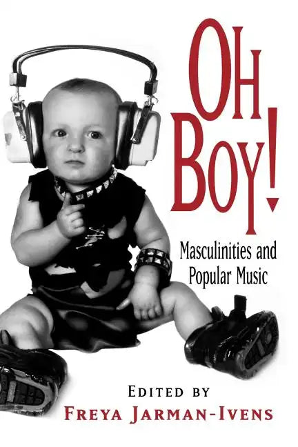 Oh Boy!: Masculinities and Popular Music - Paperback