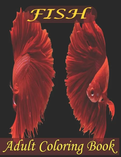Fish Adult Coloring Book: Beautiful Fish Designs And An Amazing Fish Coloring Book For Adults Relaxation - Paperback
