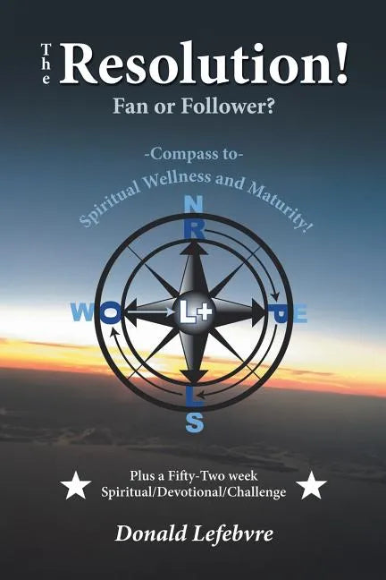 The Resolution! Fan or Follower?: -Compass To- Spiritual Wellness and Maturity! - Paperback