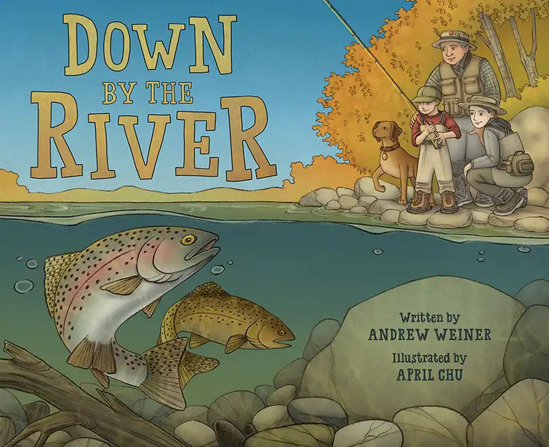 Down by the River: A Family Fly Fishing Story - Hardcover