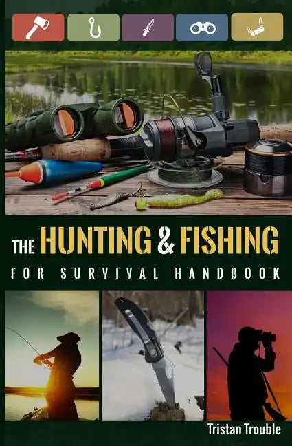The Hunting & Fishing For Survival Handbook - Paperback