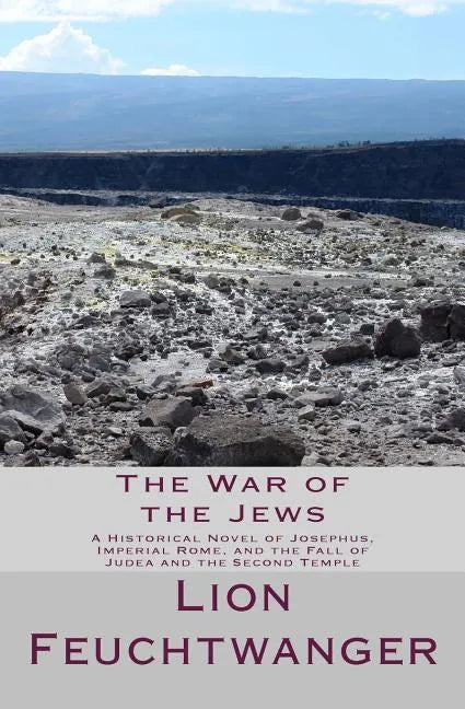 The War of the Jews: A Historical Novel of Josephus, Imperial Rome, and the Fall of Judea and the Second Temple - Paperback