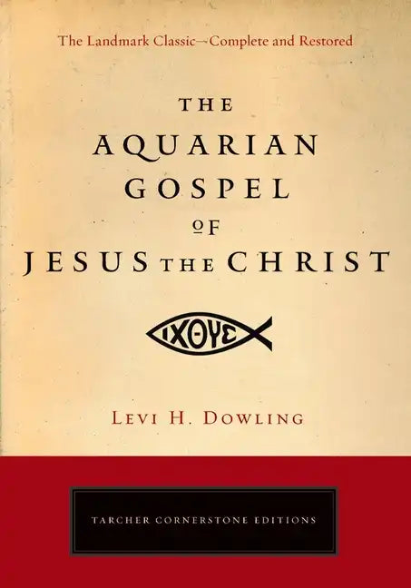 The Aquarian Gospel of Jesus the Christ: The Philosophic and Practical Basis of the Religion of the Aquarian Age of the World and of the Church Univer - Paperback