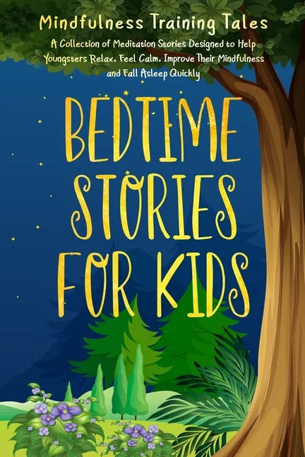 Bedtime Stories for Kids: A Collection of Meditation Stories Designed to Help Youngsters Relax, Feel Calm, Improve Their Mindfulness and Fall As - Paperback