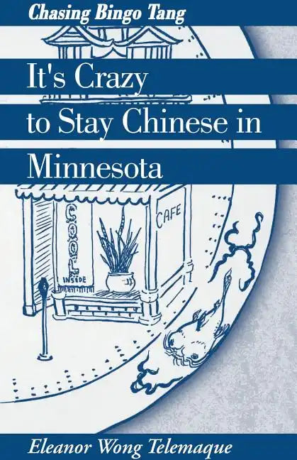 It's Crazy to Stay Chinese in Minnesota: Chasing Bingo Tang - Paperback