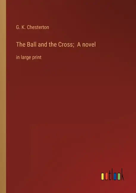 The Ball and the Cross; A novel: in large print - Paperback
