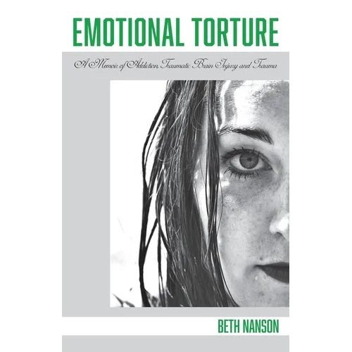 Emotional Torture: A Memoir of Addiction, Traumatic Brain Injury and Trauma - Paperback