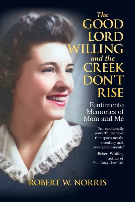 The Good Lord Willing and the Creek Don't Rise: Pentimento Memories of Mom and Me - Paperback