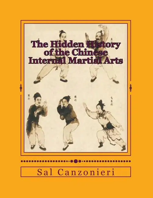 The Hidden History of the Chinese Internal Martial Arts: Exploring the Mysterious Connections Between Long Fist Boxing and the Origins and Roots of Ba - Paperback