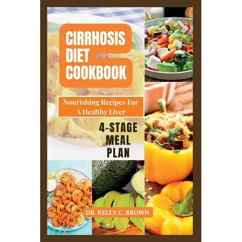 Cirrhosis Diet Cookbook: Nourishing Recipes for a Healthy Liver - Paperback