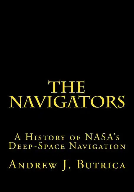 The Navigators: A History of NASA's Deep-Space Navigation - Paperback