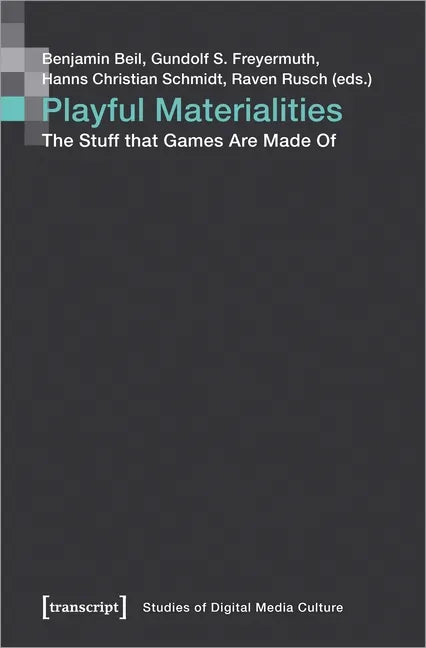 Playful Materialities: The Stuff That Games Are Made of - Paperback