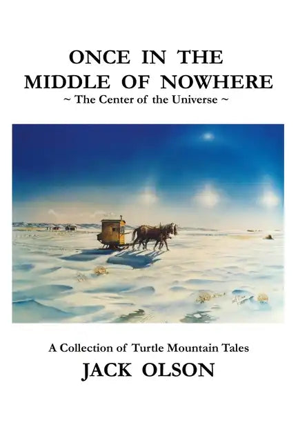 Once In The Middle Of Nowhere: The Center of the Universe: A Collection of Turtle Mountain Tales - Paperback