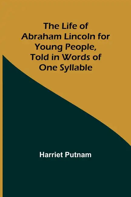 The Life of Abraham Lincoln for Young People, Told in Words of One Syllable - Paperback