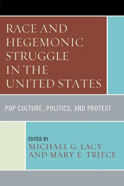Race and Hegemonic Struggle in the United States: Pop Culture, Politics, and Protest - Paperback