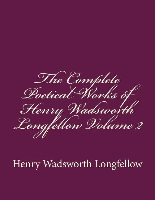 The Complete Poetical Works of Henry Wadsworth Longfellow Volume 2 - Paperback