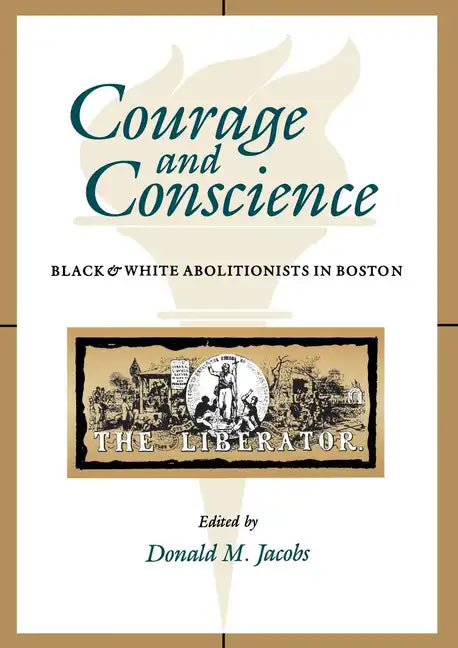 Courage and Conscience: Black and White Abolitionists in Boston - Paperback
