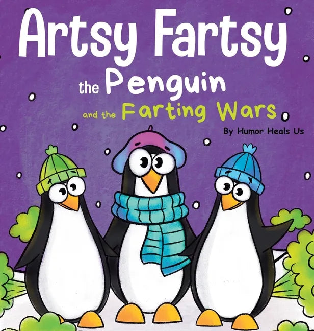 Artsy Fartsy the Penguin and the Farting Wars: A Story About Penguins Who Fart - Hardcover