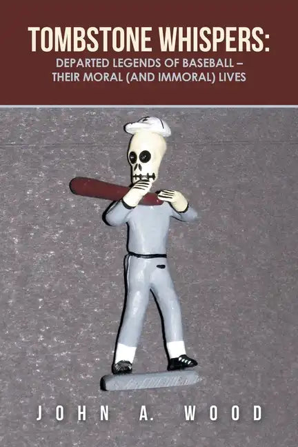 Tombstone Whispers: Departed Legends of Baseball - Their Moral (And Immoral) Lives - Paperback