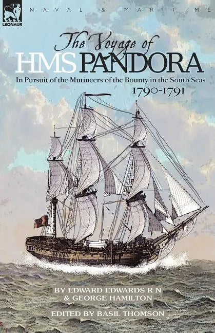 The Voyage of H.M.S. Pandora: in Pursuit of the Mutineers of the Bounty in the South Seas-1790-1791 - Paperback