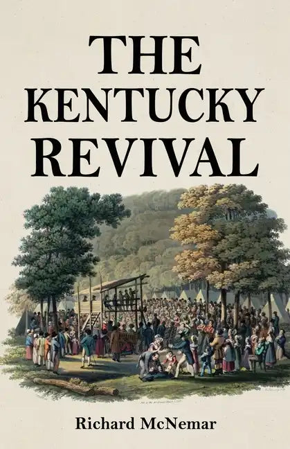 The Kentucky Revival: A Short History Of the Late Extraordinary Out-Pouring of the Spirit of God, In the Western States of America, Agreeabl - Paperback