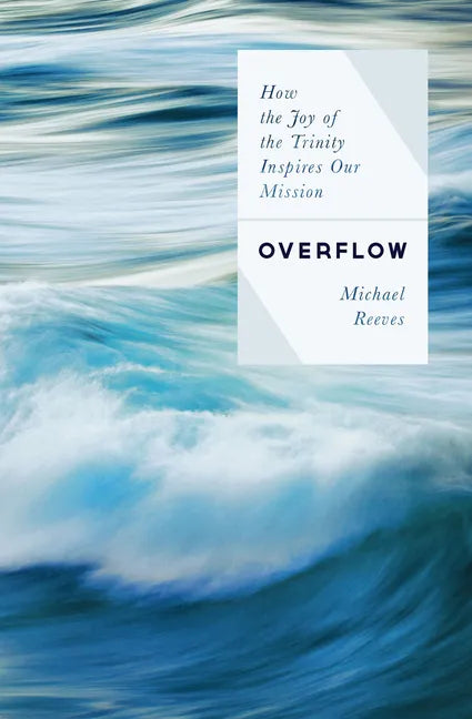 Overflow: How the Joy of the Trinity Inspires Our Mission - Paperback
