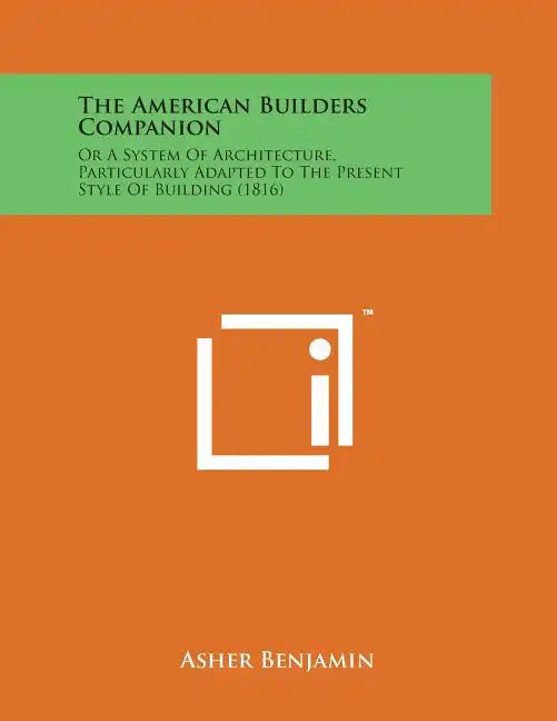 The American Builders Companion: Or a System of Architecture, Particularly Adapted to the Present Style of Building (1816) - Paperback