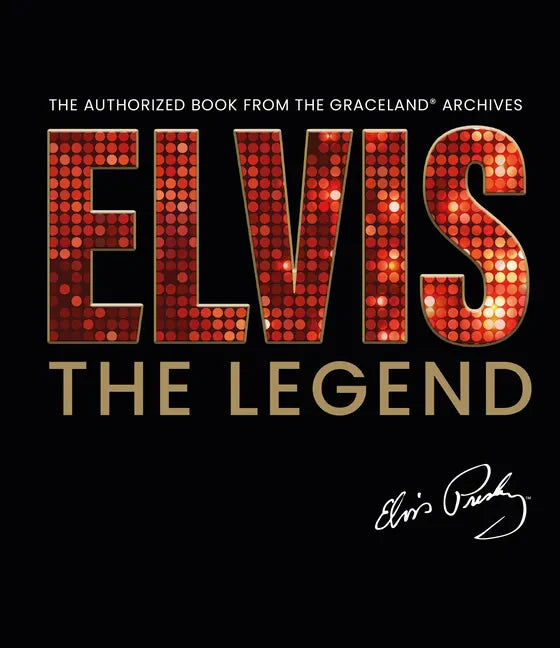 Elvis - The Legend: The Authorized Book from the Official Graceland Archive - Hardcover