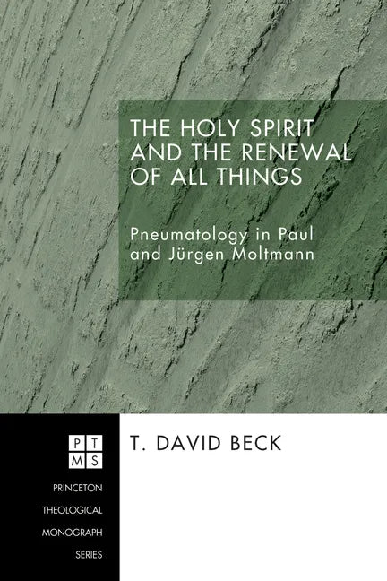 The Holy Spirit and the Renewal of All Things: Pneumatology in Paul and Jurgen Moltmann - Paperback