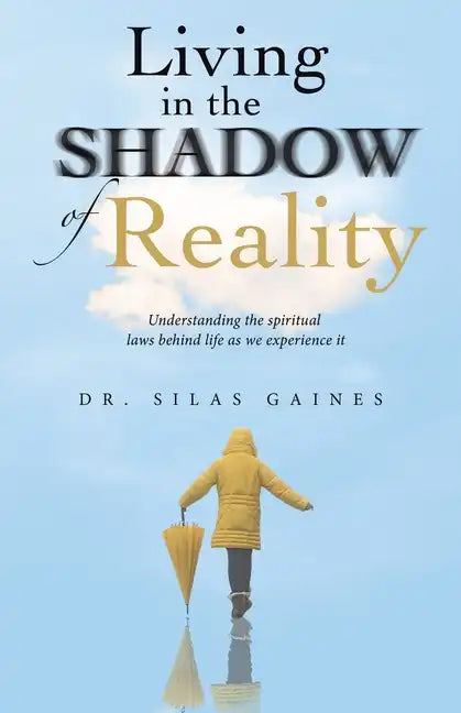 Living in the Shadow of Reality: Understanding the Spiritual Laws Behind Life as We Experience It - Paperback