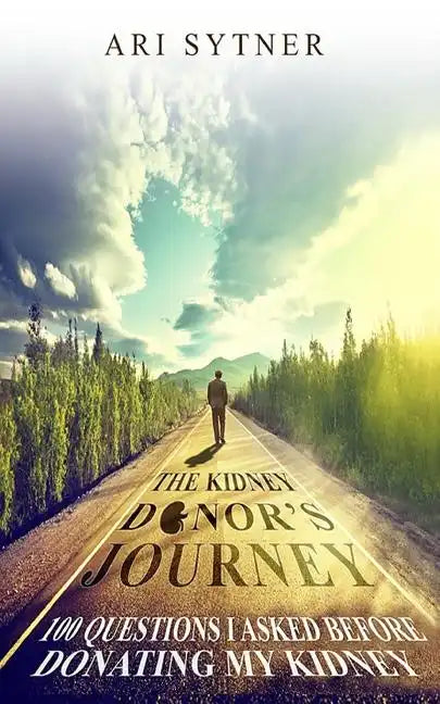 The Kidney Donor's Journey: 100 Questions I Asked Before Donating My Kidney - Paperback