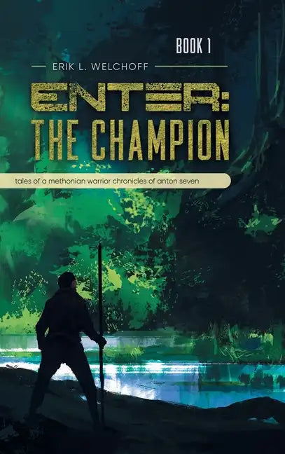 Enter: The Champion: Tales of a Methonian Warrior Chronicles of Anton Seven - Hardcover