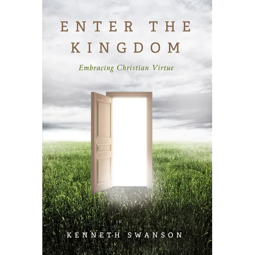 Enter the Kingdom: Embracing Christian Virtue - Hardcover