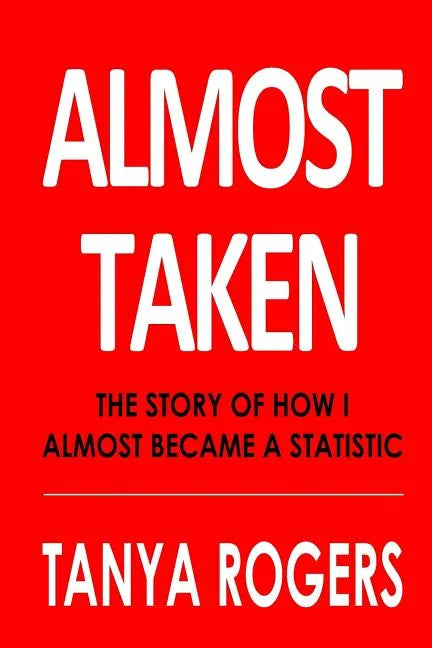 Almost Taken: The story of how I almost became a statistic - Paperback