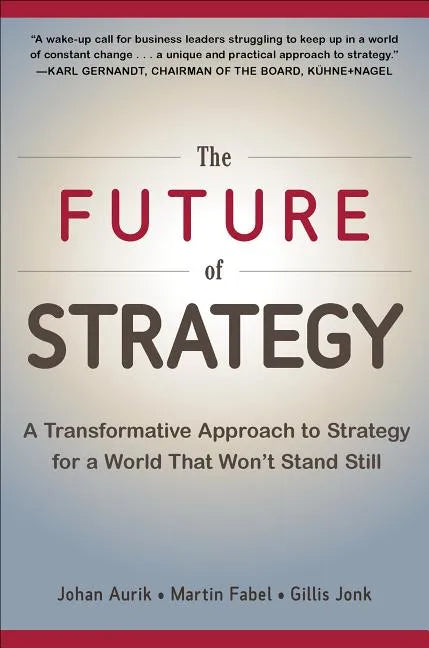 The Future of Strategy: A Transformative Approach to Strategy for a World That Won't Stand Still - Hardcover