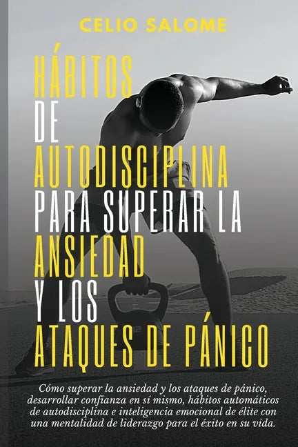 Hábitos de autodisciplina para superar la ansiedad y los ataques de pánico: Cómo superar la ansiedad y los ataques de pánico, desarrollar confianza en - Paperback