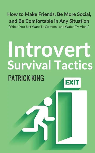 Introvert Survival Tactics: How to Make Friends, Be More Social, and Be Comfortable In Any Situation (When You Just Want to Go Home And Watch TV Alone - Paperback