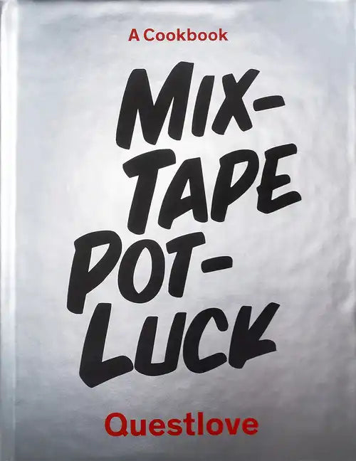 Mixtape Potluck Cookbook: A Dinner Party for Friends, Their Recipes, and the Songs They Inspire - Hardcover