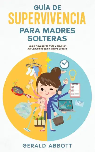 Guía de Supervivencia para Madres Solteras: Cómo Navegar la Vida y Triunfar sin Complejos como Madre Soltera - Paperback