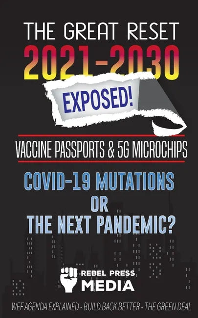The Great Reset 2021-2030 Exposed!: Vaccine Passports & 5G Microchips, COVID-19 Mutations or The Next Pandemic? WEF Agenda - Build Back Better - The G - Paperback