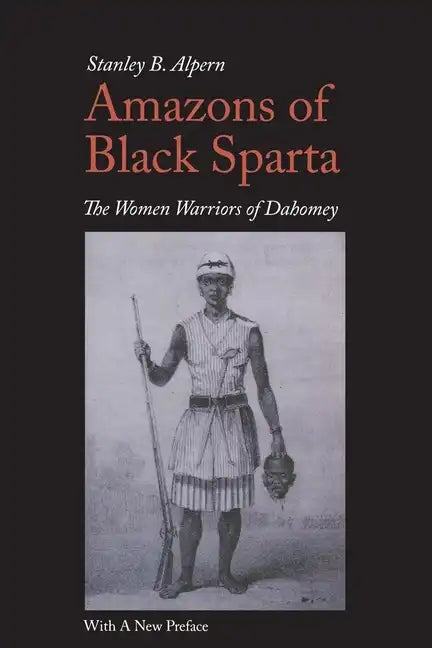 Amazons of Black Sparta, 2nd Edition: The Women Warriors of Dahomey - Paperback