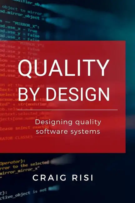 Quality By Design: Designing Quality Software Systems - Paperback