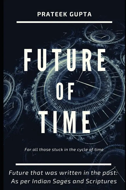 Future of Time: Future That Was Written In The Past: As Per Indian Sages And Scriptures - Paperback