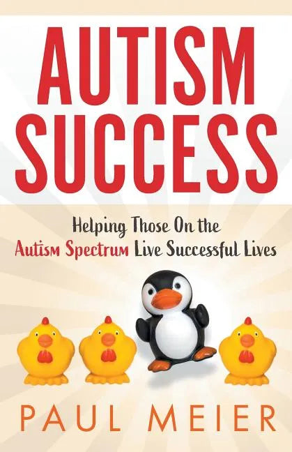 Autism Success: Helping Those On the Autism Spectrum Live Successful Lives - Paperback