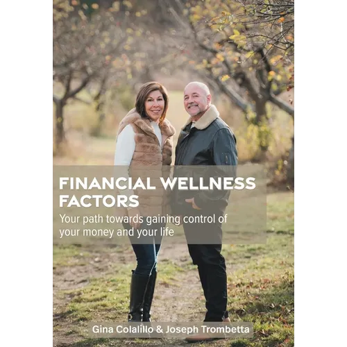 Financial Wellness Factors: Your Path Towards Gaining Control of Your Money and Your Life - Hardcover