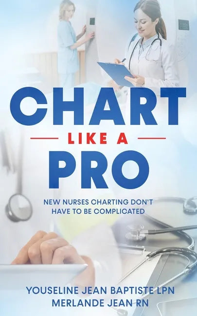 Chart Like A Pro: New Nurses Charting Don't Have To Be Complicated - Paperback